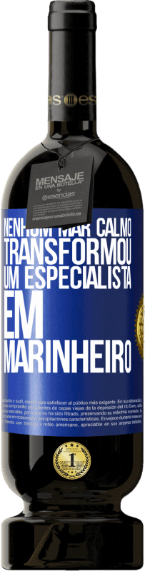 49,95 € | Vinho tinto Edição Premium MBS® Reserva Nenhum mar calmo transformou um especialista em marinheiro Etiqueta Azul. Etiqueta personalizável Reserva 12 Meses Colheita 2015 Tempranillo