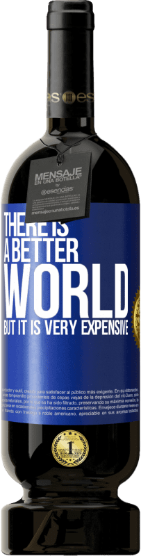 49,95 € | Red Wine Premium Edition MBS® Reserve There is a better world, but it is very expensive Blue Label. Customizable label Reserve 12 Months Harvest 2015 Tempranillo