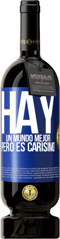 49,95 € | Vino Tinto Edición Premium MBS® Reserva Hay un mundo mejor, pero es carísimo Etiqueta Azul. Etiqueta personalizable Reserva 12 Meses Cosecha 2016 Tempranillo