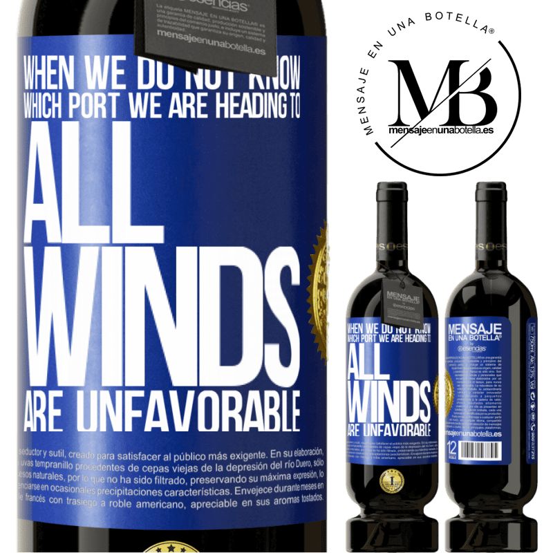 29,95 € Free Shipping | Red Wine Premium Edition MBS® Reserva When we do not know which port we are heading to, all winds are unfavorable Blue Label. Customizable label Reserva 12 Months Harvest 2014 Tempranillo