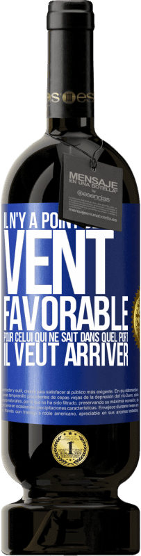 49,95 € | Vin rouge Édition Premium MBS® Réserve Il n'y a point de vent favorable pour celui qui ne sait dans quel port il veut arriver Étiquette Bleue. Étiquette personnalisable Réserve 12 Mois Récolte 2015 Tempranillo