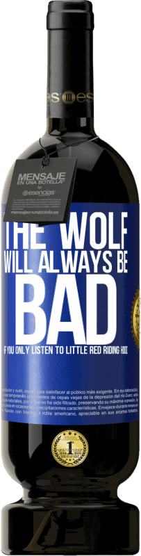 «The wolf will always be bad if you only listen to Little Red Riding Hood» Premium Edition MBS® Reserve