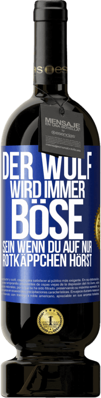 49,95 € | Rotwein Premium Ausgabe MBS® Reserve Der Wolf wird immer böse sein, wenn du auf nur Rotkäppchen hörst Blaue Markierung. Anpassbares Etikett Reserve 12 Monate Ernte 2015 Tempranillo