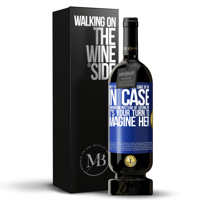 49,95 € Free Shipping | Red Wine Premium Edition MBS® Reserve Don't forget to take care of her, in case tomorrow instead of seeing her, it's your turn to imagine her Blue Label. Customizable label Reserve 12 Months Harvest 2014 Tempranillo