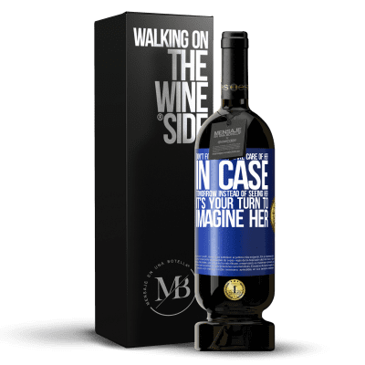 «Don't forget to take care of her, in case tomorrow instead of seeing her, it's your turn to imagine her» Premium Edition MBS® Reserve