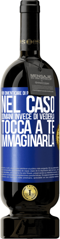 49,95 € | Vino rosso Edizione Premium MBS® Riserva Non dimenticare di prenderti cura di lei, nel caso domani invece di vederla, tocca a te immaginarla Etichetta Blu. Etichetta personalizzabile Riserva 12 Mesi Raccogliere 2015 Tempranillo