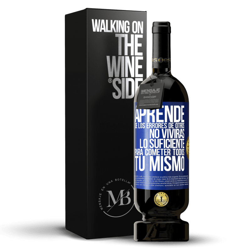 49,95 € Envío gratis | Vino Tinto Edición Premium MBS® Reserva Aprende de los errores de otros, no vivirás lo suficiente para cometer todos tú mismo Etiqueta Azul. Etiqueta personalizable Reserva 12 Meses Cosecha 2015 Tempranillo