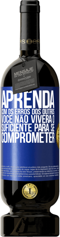 «Aprenda com os erros dos outros, você não viverá o suficiente para se comprometer» Edição Premium MBS® Reserva