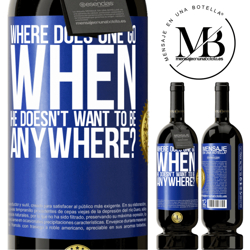 29,95 € Free Shipping | Red Wine Premium Edition MBS® Reserva where does one go when he doesn't want to be anywhere? Blue Label. Customizable label Reserva 12 Months Harvest 2014 Tempranillo