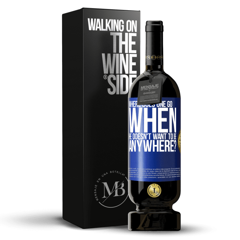 49,95 € Free Shipping | Red Wine Premium Edition MBS® Reserve where does one go when he doesn't want to be anywhere? Blue Label. Customizable label Reserve 12 Months Harvest 2014 Tempranillo