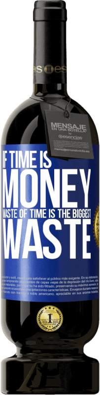 49,95 € | 红酒 高级版 MBS® 预订 如果时间就是金钱，那么浪费时间就是最大的浪费 蓝色标签. 可自定义的标签 预订 12 个月 收成 2014 Tempranillo