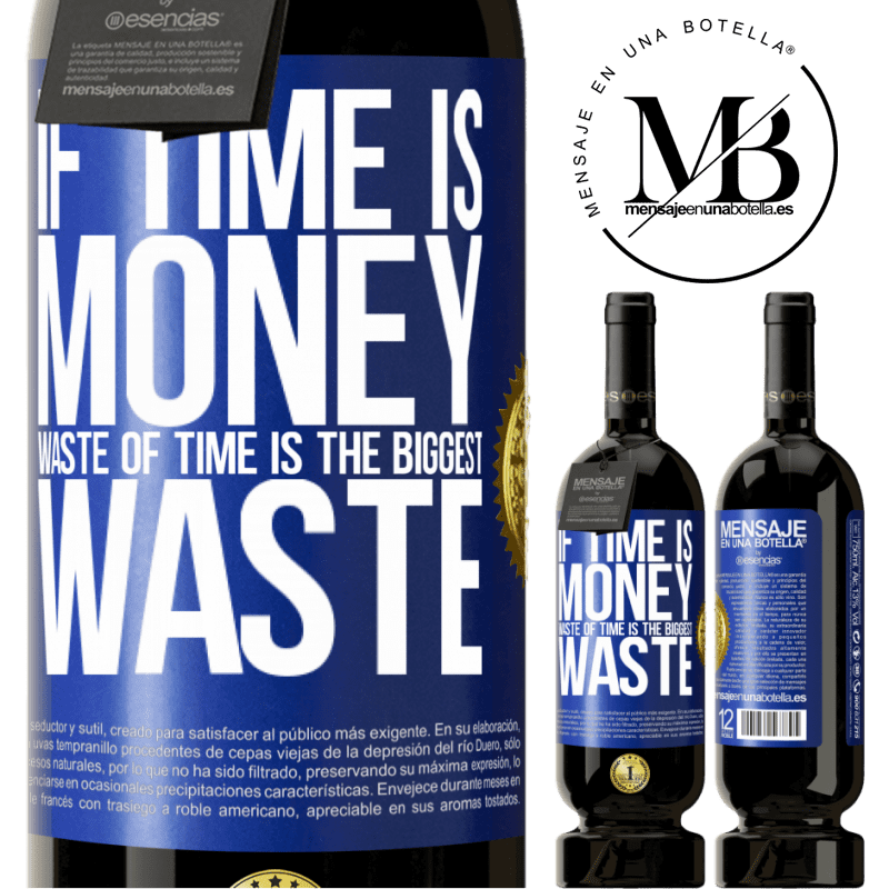 39,95 € Free Shipping | Red Wine Premium Edition MBS® Reserva If time is money, waste of time is the biggest waste Blue Label. Customizable label Reserva 12 Months Harvest 2015 Tempranillo