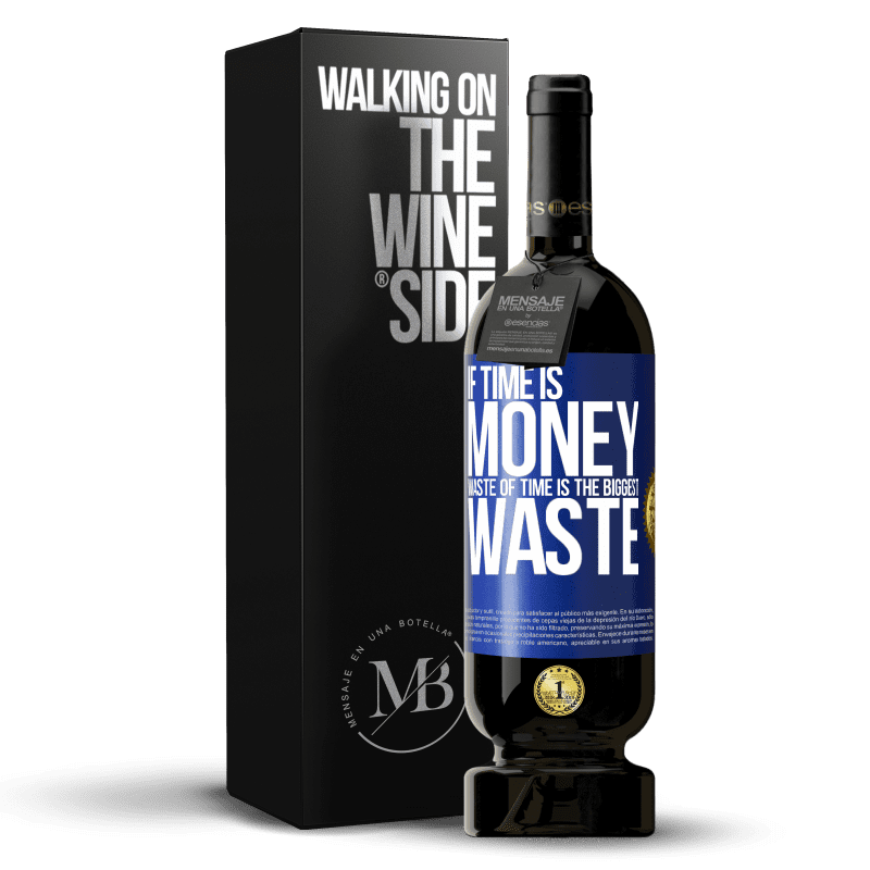 49,95 € Free Shipping | Red Wine Premium Edition MBS® Reserve If time is money, waste of time is the biggest waste Blue Label. Customizable label Reserve 12 Months Harvest 2014 Tempranillo