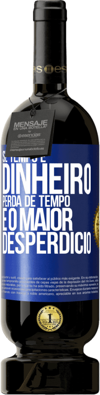 49,95 € Envio grátis | Vinho tinto Edição Premium MBS® Reserva Se tempo é dinheiro, perda de tempo é o maior desperdício Etiqueta Azul. Etiqueta personalizável Reserva 12 Meses Colheita 2016 Tempranillo