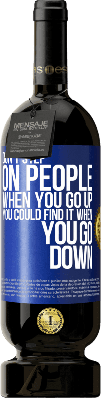 «Не наступайте на людей, когда вы поднимаетесь, вы можете найти это, когда спускаетесь» Premium Edition MBS® Бронировать