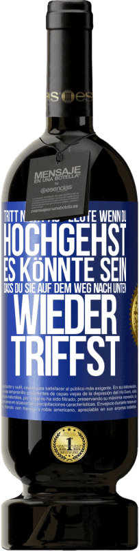 «Tritt nicht auf Leute, wenn du hochgehst. Es könnte sein, dass du sie auf dem Weg nach unten wieder triffst» Premium Ausgabe MBS® Reserve