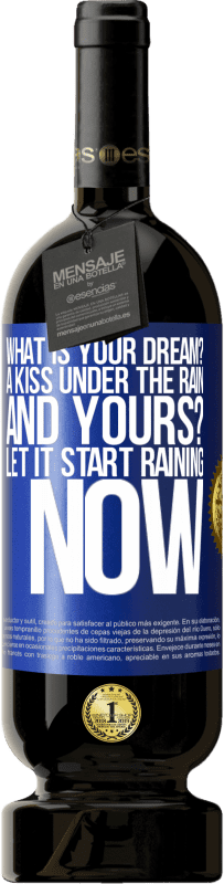 49,95 € | Red Wine Premium Edition MBS® Reserve what is your dream? A kiss under the rain. And yours? Let it start raining now Blue Label. Customizable label Reserve 12 Months Harvest 2014 Tempranillo
