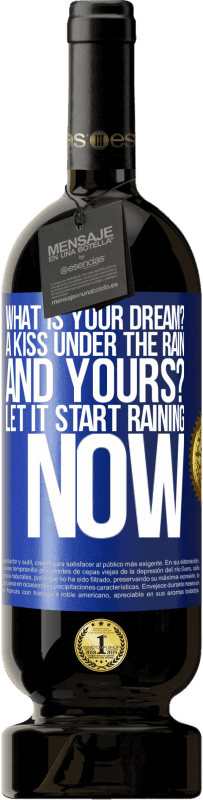 49,95 € | Red Wine Premium Edition MBS® Reserve what is your dream? A kiss under the rain. And yours? Let it start raining now Blue Label. Customizable label Reserve 12 Months Harvest 2015 Tempranillo