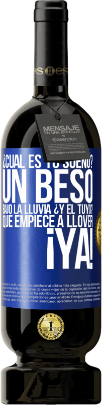 «¿Cuál es tu sueño? Un beso bajo la lluvia. ¿Y el tuyo? Que empiece a llover ya» Edición Premium MBS® Reserva