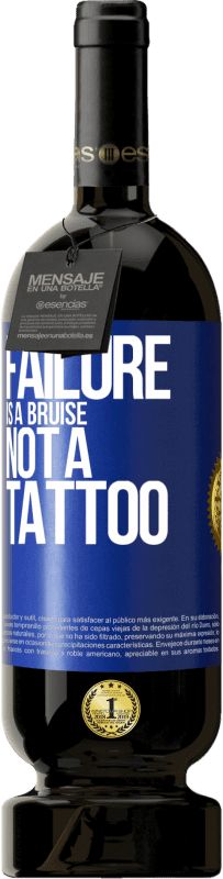 39,95 € | Red Wine Premium Edition MBS® Reserva Failure is a bruise, not a tattoo Blue Label. Customizable label Reserva 12 Months Harvest 2015 Tempranillo