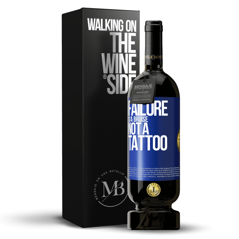 49,95 € Free Shipping | Red Wine Premium Edition MBS® Reserve Failure is a bruise, not a tattoo Blue Label. Customizable label Reserve 12 Months Harvest 2015 Tempranillo