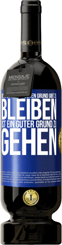 49,95 € | Rotwein Premium Ausgabe MBS® Reserve Dass es keinen guten Grund gibt zu bleiben, ist ein guter Grund zu gehen Blaue Markierung. Anpassbares Etikett Reserve 12 Monate Ernte 2015 Tempranillo