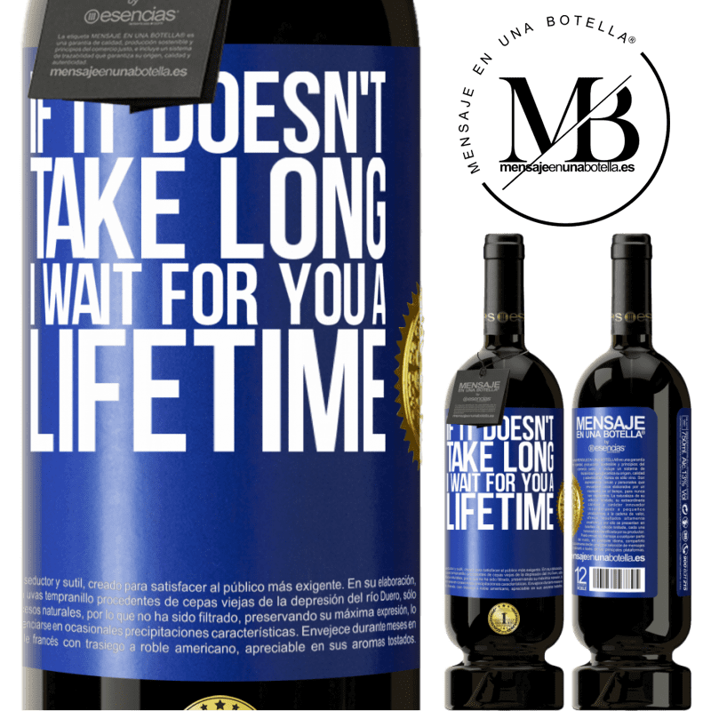 29,95 € Free Shipping | Red Wine Premium Edition MBS® Reserva If it doesn't take long, I wait for you a lifetime Blue Label. Customizable label Reserva 12 Months Harvest 2014 Tempranillo