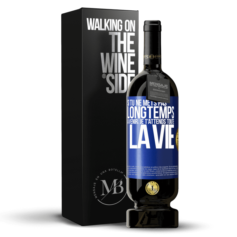 49,95 € Envoi gratuit | Vin rouge Édition Premium MBS® Réserve Si tu ne mets pas longtemps à venir, je t'attends toute la vie Étiquette Bleue. Étiquette personnalisable Réserve 12 Mois Récolte 2015 Tempranillo