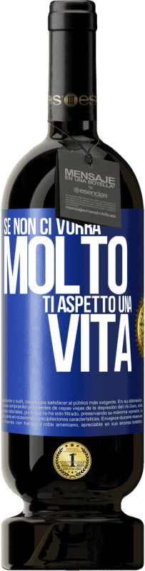 49,95 € | Vino rosso Edizione Premium MBS® Riserva Se non ci vorrà molto, ti aspetto una vita Etichetta Blu. Etichetta personalizzabile Riserva 12 Mesi Raccogliere 2015 Tempranillo