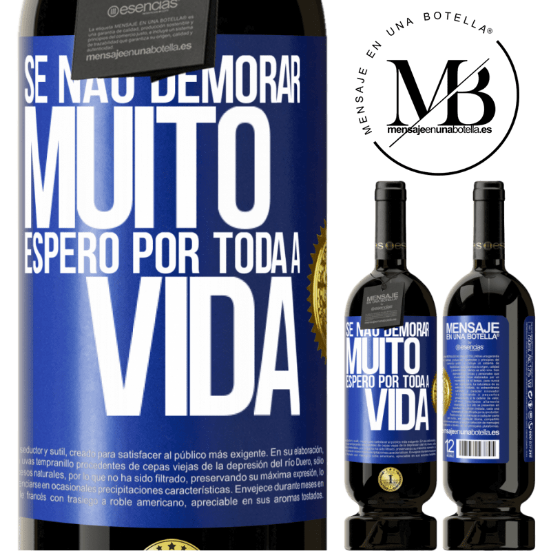 49,95 € Envio grátis | Vinho tinto Edição Premium MBS® Reserva Se não demorar muito, espero por toda a vida Etiqueta Azul. Etiqueta personalizável Reserva 12 Meses Colheita 2015 Tempranillo