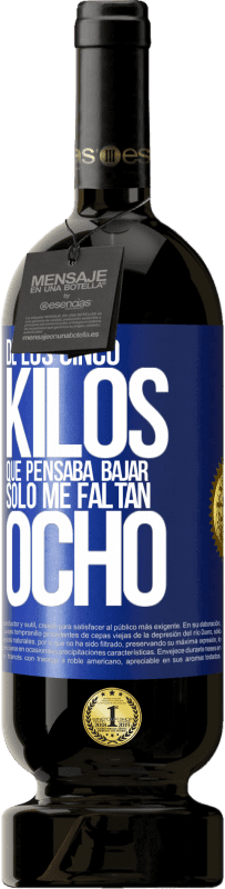 49,95 € | Vino Tinto Edición Premium MBS® Reserva De los cinco kilos que pensaba bajar, sólo me faltan ocho Etiqueta Azul. Etiqueta personalizable Reserva 12 Meses Cosecha 2014 Tempranillo