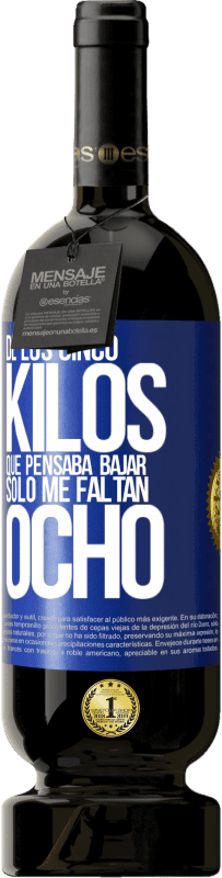 49,95 € Envío gratis | Vino Tinto Edición Premium MBS® Reserva De los cinco kilos que pensaba bajar, sólo me faltan ocho Etiqueta Azul. Etiqueta personalizable Reserva 12 Meses Cosecha 2016 Tempranillo