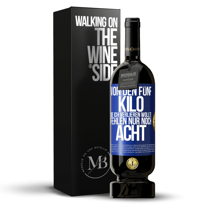 49,95 € Kostenloser Versand | Rotwein Premium Ausgabe MBS® Reserve Von den fünf Kilo, die ich verlieren wollte, fehlen nur noch acht Blaue Markierung. Anpassbares Etikett Reserve 12 Monate Ernte 2016 Tempranillo
