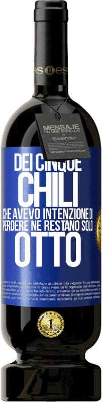 49,95 € | Vino rosso Edizione Premium MBS® Riserva Dei cinque chili che avevo intenzione di perdere, ne restano solo otto Etichetta Blu. Etichetta personalizzabile Riserva 12 Mesi Raccogliere 2015 Tempranillo