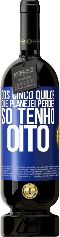 49,95 € Envio grátis | Vinho tinto Edição Premium MBS® Reserva Dos cinco quilos que planejei perder, só tenho oito Etiqueta Azul. Etiqueta personalizável Reserva 12 Meses Colheita 2016 Tempranillo