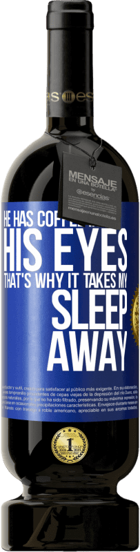 49,95 € | 红酒 高级版 MBS® 预订 他的眼睛里喝咖啡，这就是为什么我无法入睡 蓝色标签. 可自定义的标签 预订 12 个月 收成 2014 Tempranillo