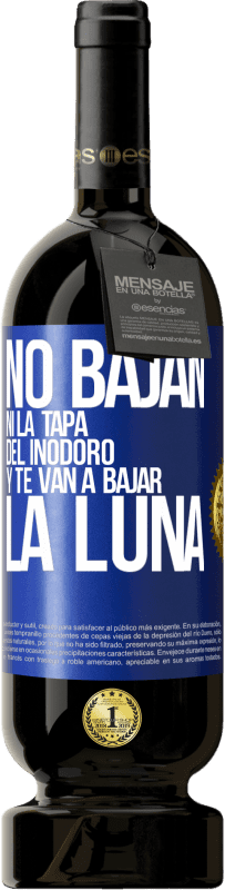 49,95 € | Vino Tinto Edición Premium MBS® Reserva No bajan ni la tapa del inodoro y te van a bajar la luna Etiqueta Azul. Etiqueta personalizable Reserva 12 Meses Cosecha 2016 Tempranillo