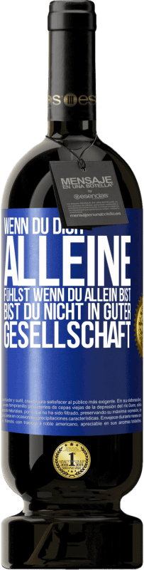 49,95 € | Rotwein Premium Ausgabe MBS® Reserve Wenn du dich alleine fühlst, wenn du allein bist, bist du nicht in guter Gesellschaft Blaue Markierung. Anpassbares Etikett Reserve 12 Monate Ernte 2015 Tempranillo