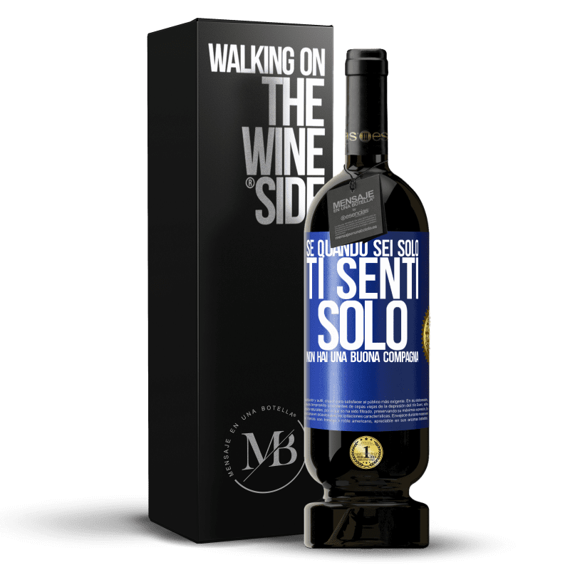 49,95 € Spedizione Gratuita | Vino rosso Edizione Premium MBS® Riserva Se quando sei solo, ti senti solo, non hai una buona compagnia Etichetta Blu. Etichetta personalizzabile Riserva 12 Mesi Raccogliere 2015 Tempranillo