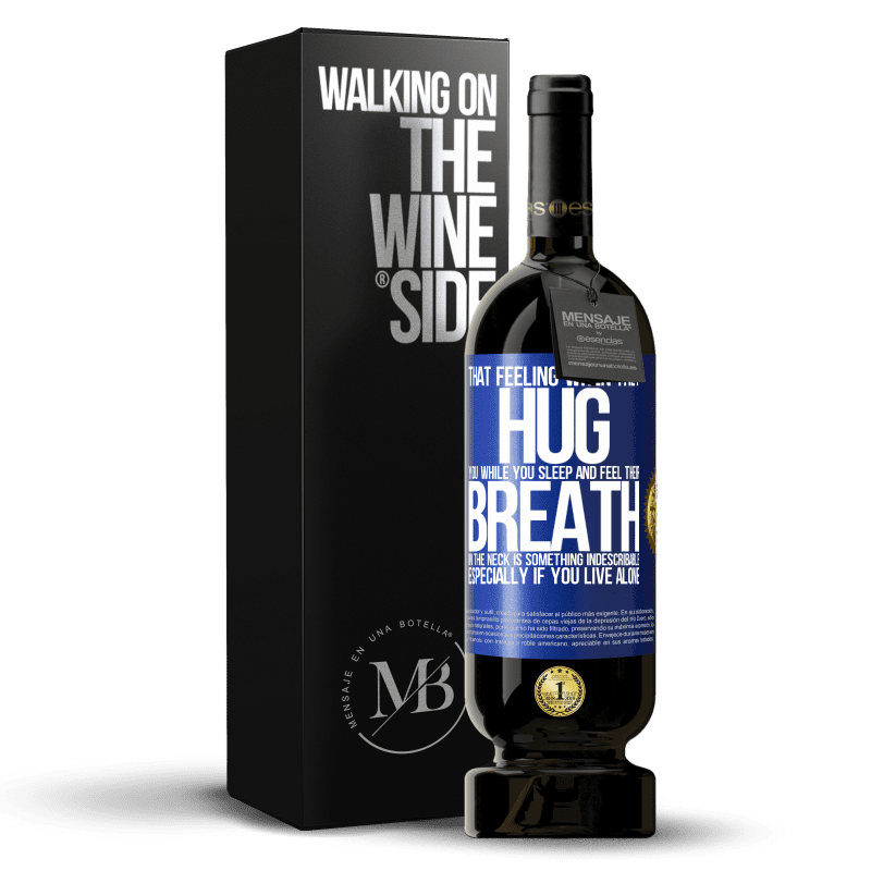 49,95 € Free Shipping | Red Wine Premium Edition MBS® Reserve That feeling when they hug you while you sleep and feel their breath in the neck, is something indescribable. Especially if Blue Label. Customizable label Reserve 12 Months Harvest 2014 Tempranillo