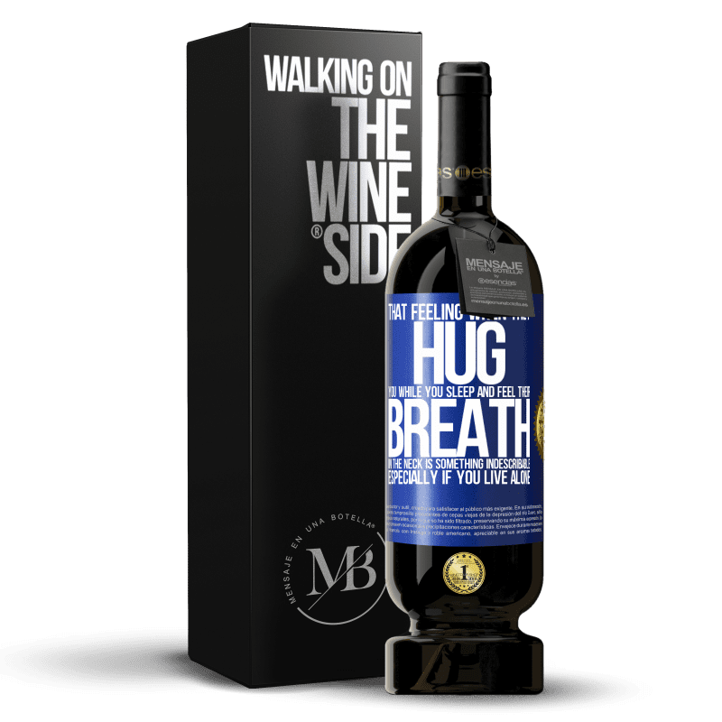 49,95 € Free Shipping | Red Wine Premium Edition MBS® Reserve That feeling when they hug you while you sleep and feel their breath in the neck, is something indescribable. Especially if Blue Label. Customizable label Reserve 12 Months Harvest 2015 Tempranillo