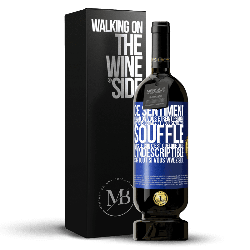 49,95 € Envoi gratuit | Vin rouge Édition Premium MBS® Réserve Ce sentiment quand on vous étreint pendant que vous dormez et vous sentez son souffle dans le cou c'est quelque chose d'indescri Étiquette Bleue. Étiquette personnalisable Réserve 12 Mois Récolte 2016 Tempranillo