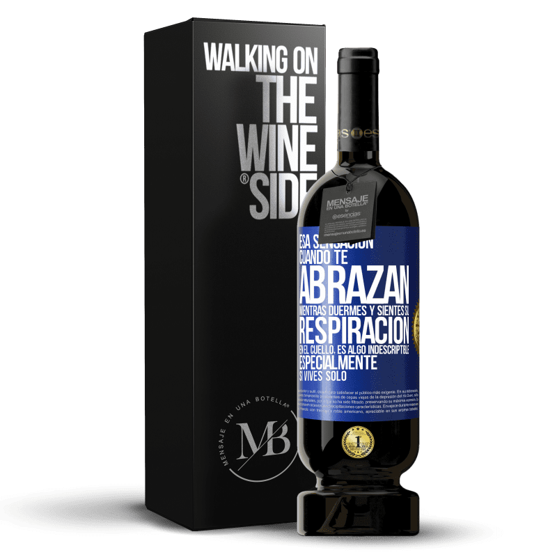 49,95 € Envío gratis | Vino Tinto Edición Premium MBS® Reserva Esa sensación cuando te abrazan mientras duermes y sientes su respiración en el cuello, es algo indescriptible Etiqueta Azul. Etiqueta personalizable Reserva 12 Meses Cosecha 2016 Tempranillo