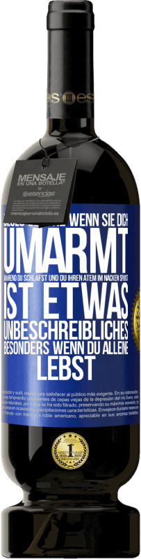 49,95 € | Rotwein Premium Ausgabe MBS® Reserve Dieses Gefühl, wenn sie dich umarmt, während du schläfst und du ihren Atem im Nacken spürst, ist etwas Unbeschreibliches. Besond Blaue Markierung. Anpassbares Etikett Reserve 12 Monate Ernte 2016 Tempranillo