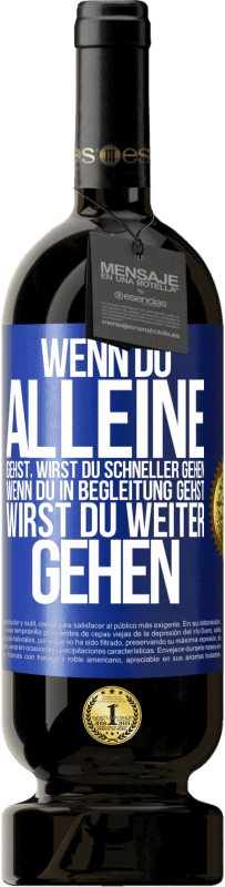 49,95 € | Rotwein Premium Ausgabe MBS® Reserve Wenn du alleine gehst, wirst du schneller gehen. Wenn du in Begleitung gehst, wirst du weiter gehen Blaue Markierung. Anpassbares Etikett Reserve 12 Monate Ernte 2015 Tempranillo