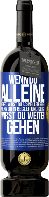 49,95 € | Rotwein Premium Ausgabe MBS® Reserve Wenn du alleine gehst, wirst du schneller gehen. Wenn du in Begleitung gehst, wirst du weiter gehen Blaue Markierung. Anpassbares Etikett Reserve 12 Monate Ernte 2016 Tempranillo