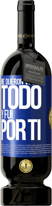 Envío gratis | Vino Tinto Edición Premium MBS® Reserva Me dijeron ve por todo y fui por ti Etiqueta Azul. Etiqueta personalizable Reserva 12 Meses Cosecha 2014 Tempranillo