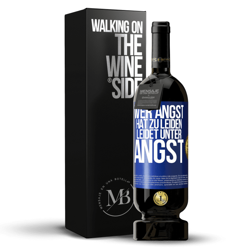 49,95 € Kostenloser Versand | Rotwein Premium Ausgabe MBS® Reserve Wer Angst hat zu leiden, leidet unter Angst Blaue Markierung. Anpassbares Etikett Reserve 12 Monate Ernte 2015 Tempranillo