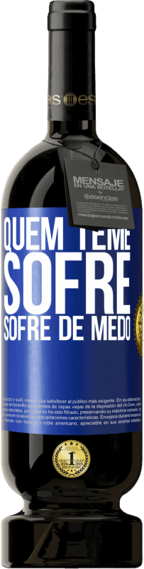 «Quem teme sofre, sofre de medo» Edição Premium MBS® Reserva