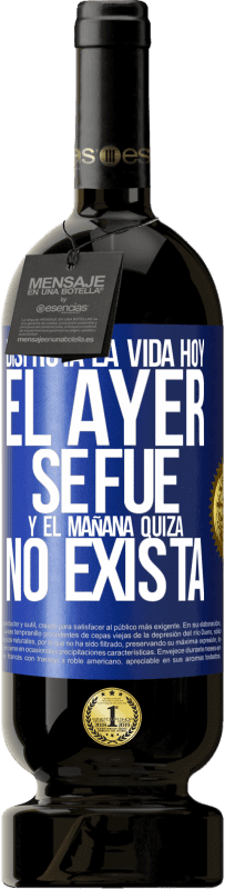 49,95 € | Vino Tinto Edición Premium MBS® Reserva Disfruta la vida hoy el ayer se fue y el mañana quizá no exista Etiqueta Azul. Etiqueta personalizable Reserva 12 Meses Cosecha 2016 Tempranillo